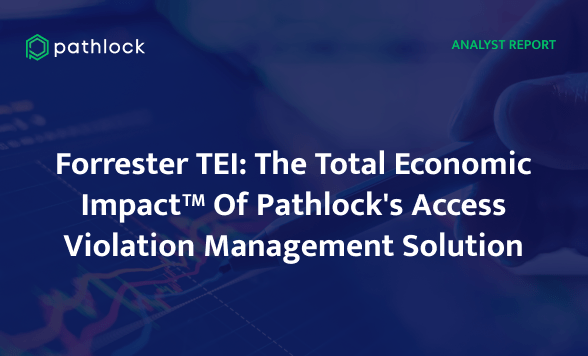 Forrester TEI: The Total Economic Impact™ Of Pathlock’s Access Violation Management (AVM) Solution