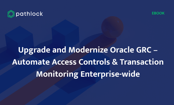 eBook: Upgrade and Modernize Oracle GRC – Automate Access Controls & Transaction Monitoring Enterprise-wide