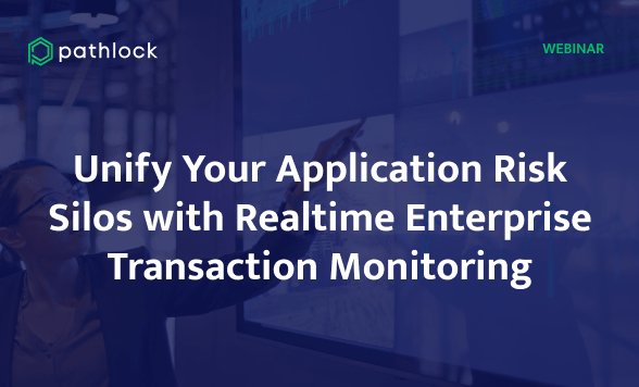 On-Demand Webcast | Unify Your Application Risk Silos with Realtime Enterprise Transaction Monitoring