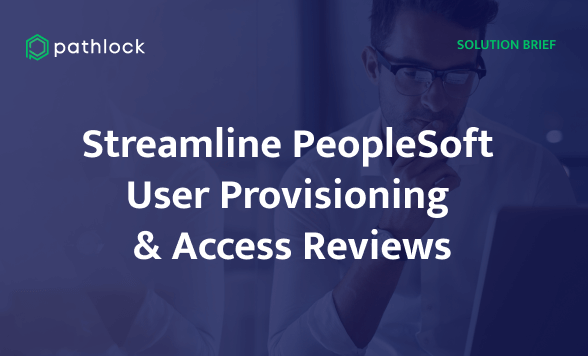 Streamline PeopleSoft Identity Governance: Automate PeopleSoft Provisioning & User Access Reviews