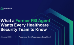 [Webinar] What a Former FBI Agent Wants Every Healthcare Security Team to Know